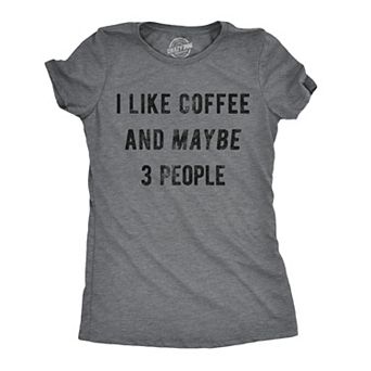 Womens I Like Coffee and Maybe 3 People T shirt Funny Sarcastic Tee for Ladies