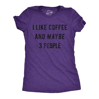 Womens I Like Coffee and Maybe 3 People T shirt Funny Sarcastic Tee for Ladies