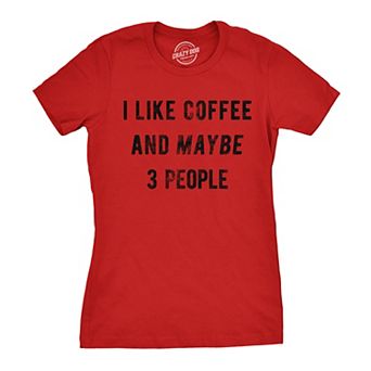 Womens I Like Coffee and Maybe 3 People T shirt Funny Sarcastic Tee for Ladies