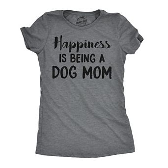 Womens Happiness Is Being A Dog Mom T Shirt Cute Funny Animal Lover Puppy Tee for Ladies