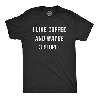 Mens I Like Coffee and Maybe 3 People Funny Graphic Sarcastic Novelty T Shirt