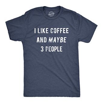 Mens I Like Coffee and Maybe 3 People Funny Graphic Sarcastic Novelty T Shirt