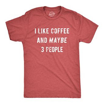 Mens I Like Coffee and Maybe 3 People Funny Graphic Sarcastic Novelty T Shirt