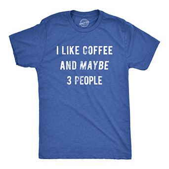 Mens I Like Coffee and Maybe 3 People Funny Graphic Sarcastic Novelty T Shirt