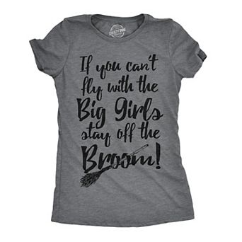Womens If You Cant Fly With The Big Girls Stay Off The Broom Funny Witch T Shirt