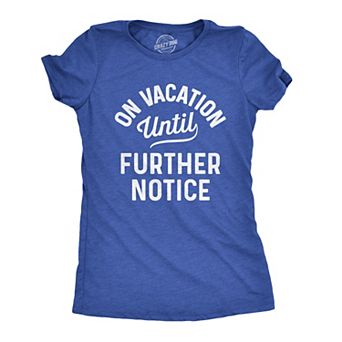 Womens On Vacation Until Further Notice T Shirt Funny Summer Holiday Tee