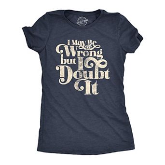 Womens I May Be Wrong But I Doubt It T Shirt Funny Always Right Tee
