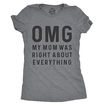 Womens OMG My Mom Was Right About Everything T Shirt Funny Mothers Day Tee