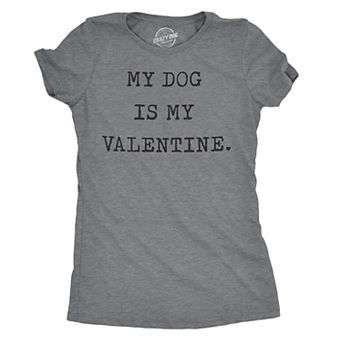 Womens My Dog Is My Valentine T Shirt Funny Sarcastic Pet Animal Lover Tee for Ladies