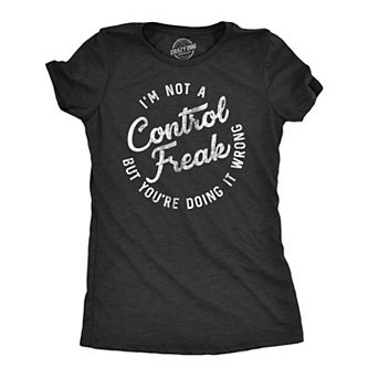 Womens Im Not A Control Freak But Youre Doing It Wrong T Shirt
