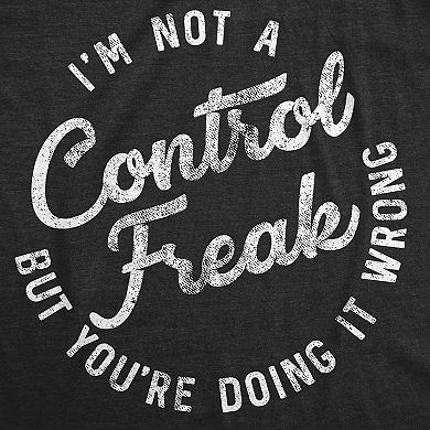 Womens Im Not A Control Freak But Youre Doing It Wrong T Shirt