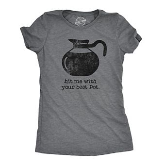 Womens Hit Me With Your Best Pot T Shirt Funny Coffee Tee