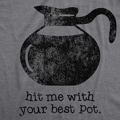 Womens Hit Me With Your Best Pot T Shirt Funny Coffee Tee