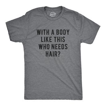 Mens With A Body Like This Who Needs Hair T Shirt Funny Balding Dad Bod Tee