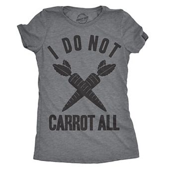 Womens I Do Not Carrot All T Shirt Funny Sarcastic Easter Ladies Humor Care Tee