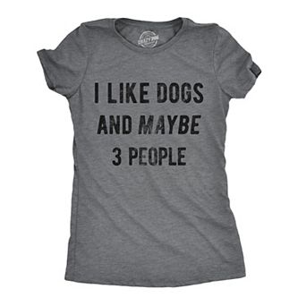 Womens I Like Dogs and Maybe 3 People T shirt Funny Graphic Pet Lover Mom Gift