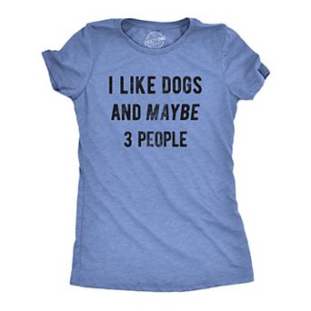 Womens I Like Dogs and Maybe 3 People T shirt Funny Graphic Pet Lover Mom Gift