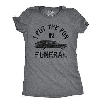 Womens I Put The Fun In Funeral T Shirt Funny Dead Halloween Tee