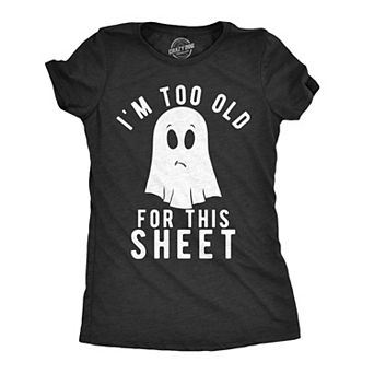Womens Im Too Old for This Sheet T Shirt Funny Halloween Tee