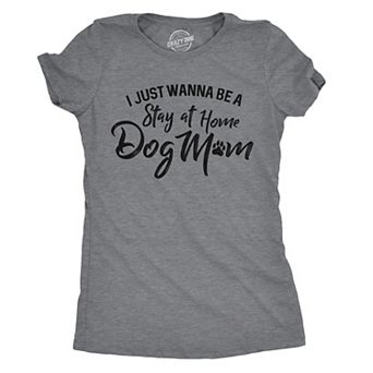 Womens I Just Wanna Be A Stay At Home Dog Mom T shirt Cute Funny Puppy Lover