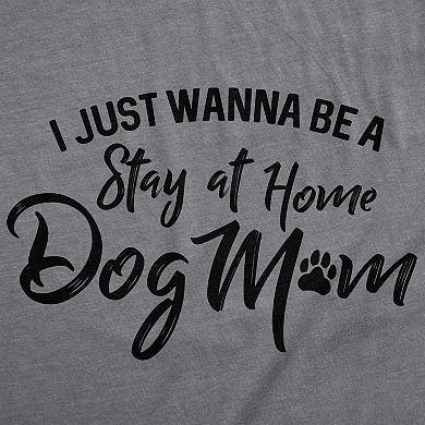 Womens I Just Wanna Be A Stay At Home Dog Mom T shirt Cute Funny Puppy Lover