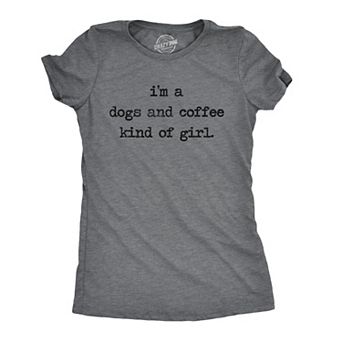 Womens Im A Dog and Coffee Kind Of Girl T shirt Funny Pet Lover Mom Puppy Tee