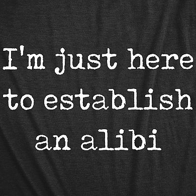 Womens Im Just Here to Establish An Alibi T Shirt Funny Sarcastic Tee