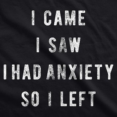 Womens I Came I Saw I Had Anxiety so I Left Sassy Top Funny Tee for Ladies