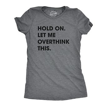 Womens Hold On Let Me Overthink This Funny T Shirt Sarcastic Graphic Novelty