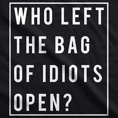 Mens Who Left The Bag Of Idiots Open Sarcastic Offensive T shirt Novelty Top