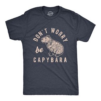 Mens Dont Worry Be Capybara T Shirt Funny Sarcastic Parody Lyrics Tee for Guys