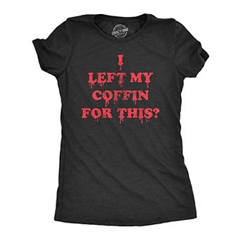 Womens I Left My Coffin for This T Shirt Funny Spooky Halloween Vampire Joke Tee for Ladies