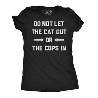 Womens Funny T Shirts Do Not Let The Cat Out Or The Cops In Sarcastic Graphic Novelty Tee For Ladies