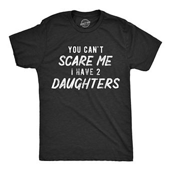 Mens You Can't Scare Me I Have Two Daughters T Shirt Funny Parenting Fathers Day Tee