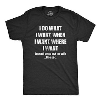 Mens Do What I Want Gotta Ask My Wife T Shirt Funny Sarcastic Marriage Graphic Wedding Tee