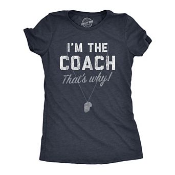 Womens Im The Coach Thats Why T Shirt Funny Sarcastic Sport Coaching Whistle Graphic Tee for Ladies