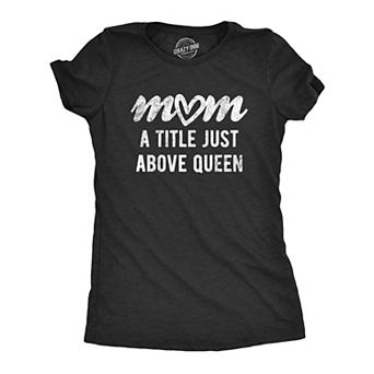 Womens Mom A Title Just Above Queen T Shirt Cute Mothers Day Love Graphic Novelty Tee