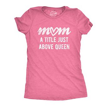 Womens Mom A Title Just Above Queen T Shirt Cute Mothers Day Love Graphic Novelty Tee