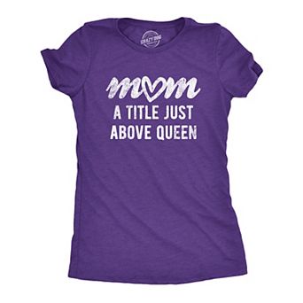 Womens Mom A Title Just Above Queen T Shirt Cute Mothers Day Love Graphic Novelty Tee