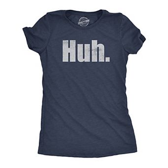 Womens Huh T Shirt Funny Interesting Wondering Weird Joke Tee for Ladies