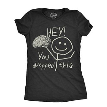 Womens Hey You Dropped This T Shirt Funny Lost Brain Dumb Idiot Joke Tee for Ladies