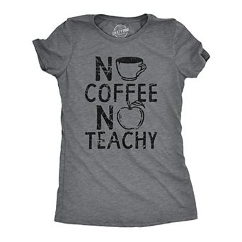 Womens No Coffee No Teachy T Shirt Funny Teacher Caffeine Addict Joke for Ladies