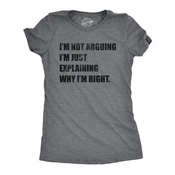 Womens I'm Not Arguing I'm Just Explaining Why I'm Right T Shirt Funny Novelty Joke Gift Tee
