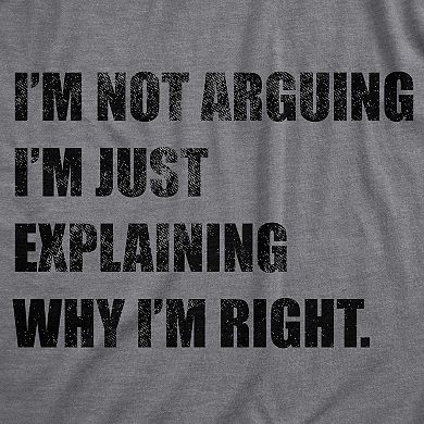 Womens I'm Not Arguing I'm Just Explaining Why I'm Right T Shirt Funny Novelty Joke Gift Tee