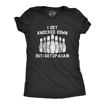 Womens I Get Knocked Down But I Get Up Again T Shirt Funny Bowling Pin Graphic Novelty Tee