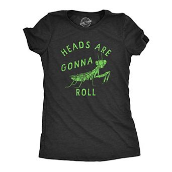 Womens Heads Are Gonna Roll T Shirt Funny Praying Mantis Bug Joke Tee for Ladies