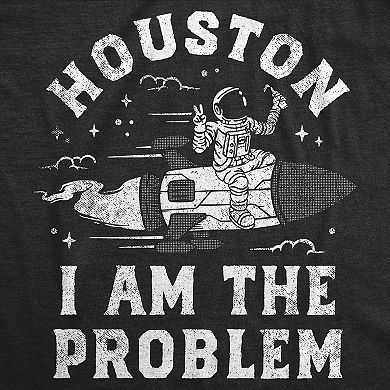 Womens Houston I Am The Problem T Shirt Funny Bad Astronaut Space Joke Tee for Ladies