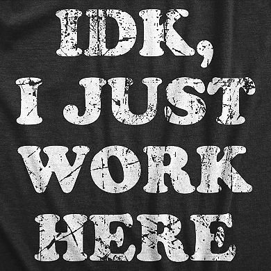 Womens IDK I Just Work Here T Shirt Funny Office Worker Joke Tee for Ladies