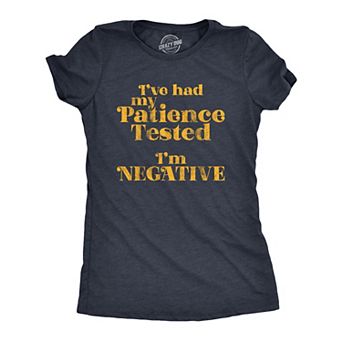 Womens I've Had My Patience Tested I'm Negative T Shirt Funny Sarcastic Graphic Novelty Tee