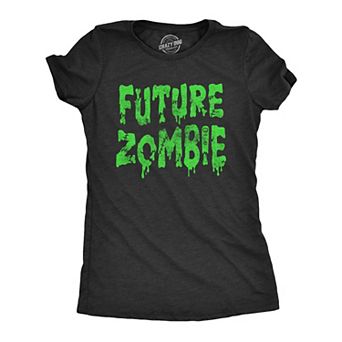 Womens Future Zombie T Shirt Funny Spooky Slimey Undead Zombies Tee for Ladies